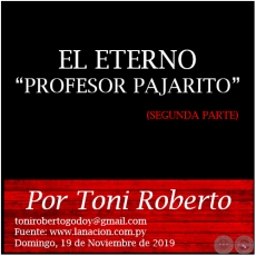 EL ETERNO PROFESOR PAJARITO (SEGUNDA PARTE) - Por Toni Roberto - Domingo, 17 de Noviembre de 2019